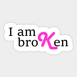 I am broKen Sticker